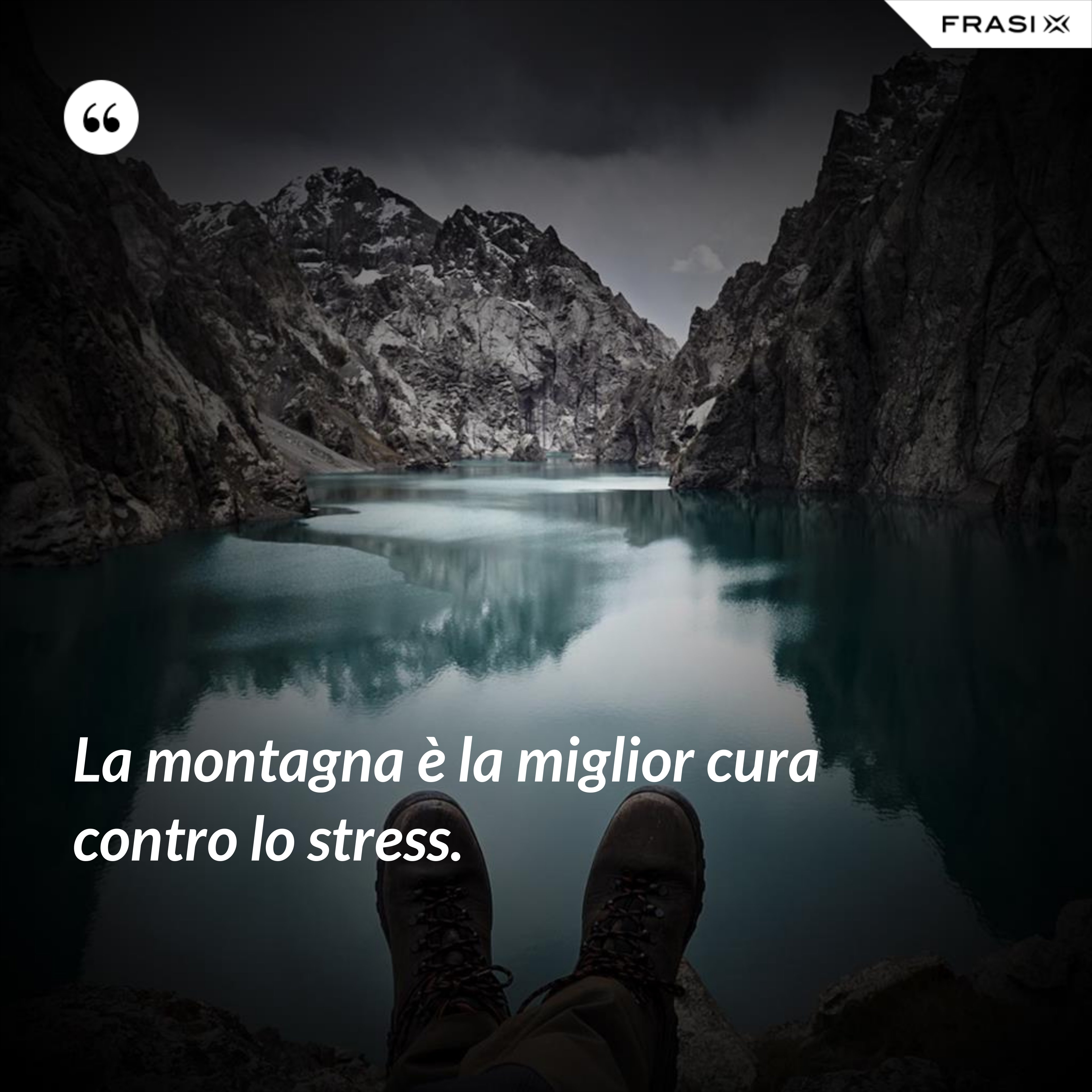 La montagna è la miglior cura contro lo stress. - Anonimo