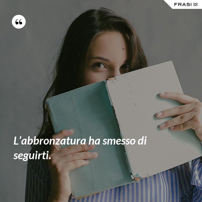 L’abbronzatura ha smesso di seguirti. - Anonimo