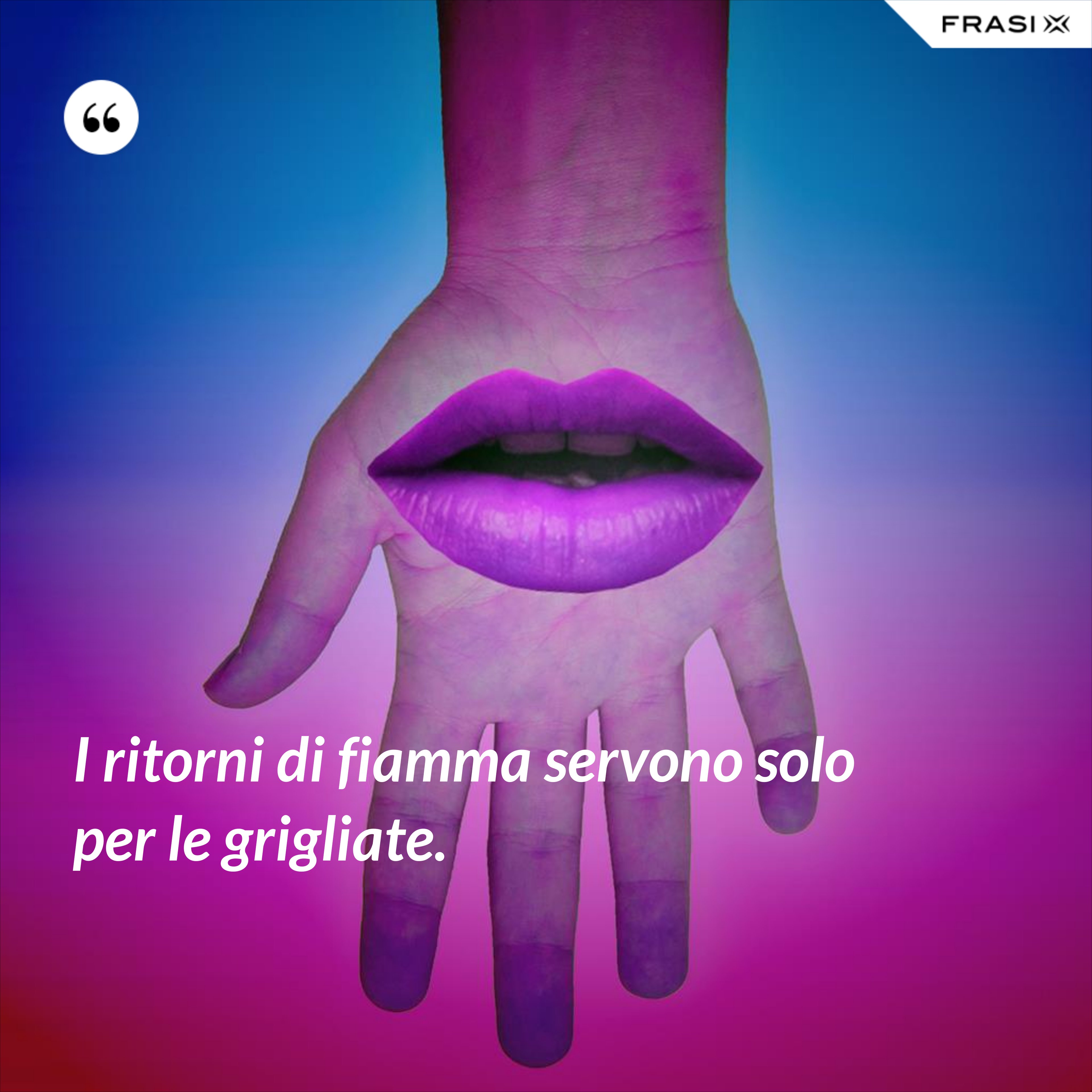 I ritorni di fiamma servono solo per le grigliate. - Anonimo