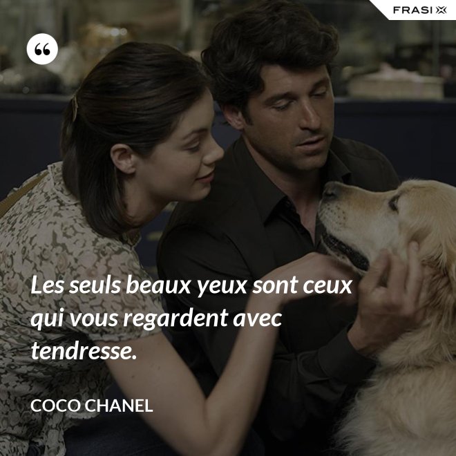 Les seuls beaux yeux sont ceux qui vous regardent avec tendresse. - Coco Chanel