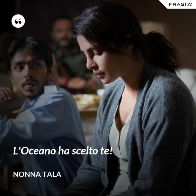 L'Oceano ha scelto te! - Nonna Tala
