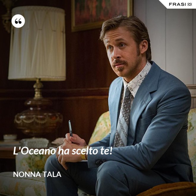 L'Oceano ha scelto te! - Nonna Tala