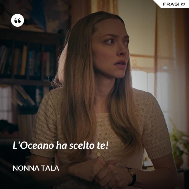 L'Oceano ha scelto te! - Nonna Tala