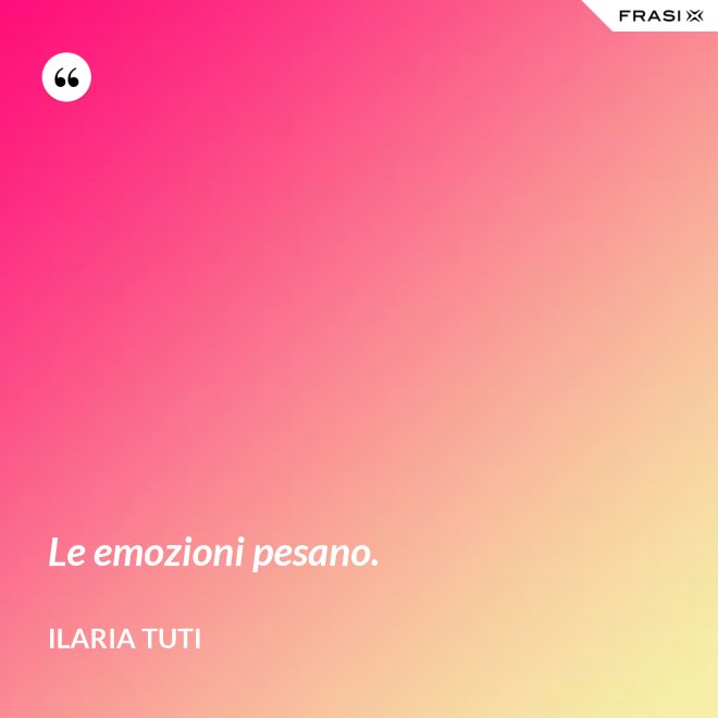 Le emozioni pesano. - Ilaria Tuti