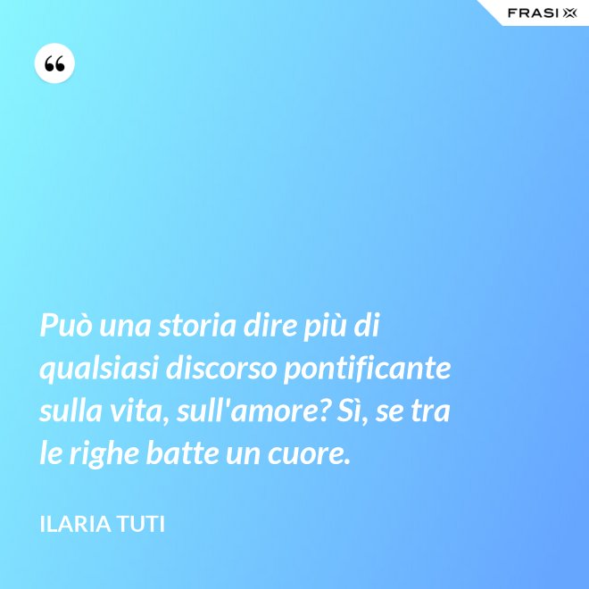 Può una storia dire più di qualsiasi discorso pontificante sulla vita, sull'amore? Sì, se tra le righe batte un cuore. - Ilaria Tuti