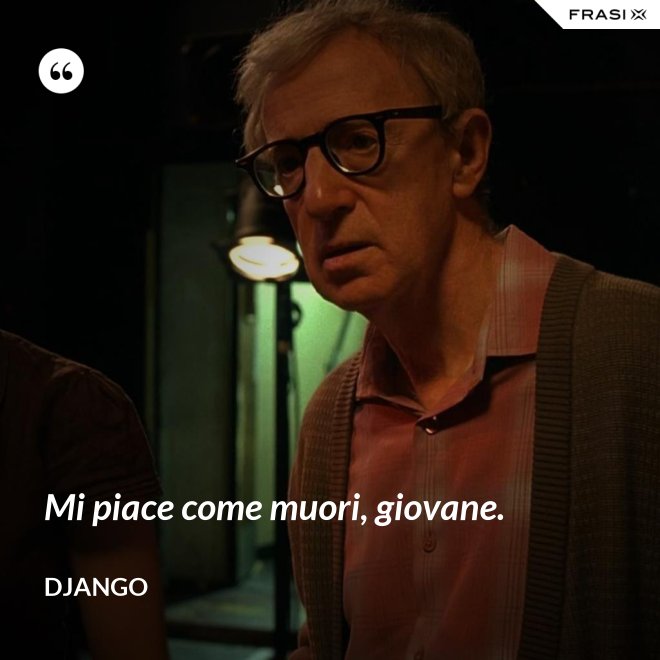 Mi piace come muori, giovane. - Django