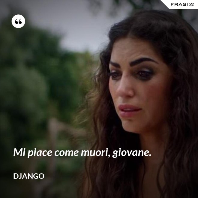 Mi piace come muori, giovane. - Django