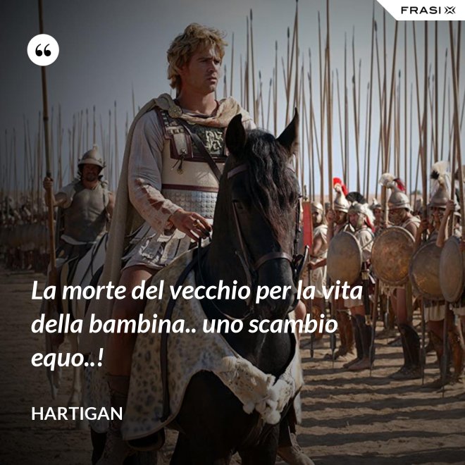 La morte del vecchio per la vita della bambina.. uno scambio equo..! - Hartigan