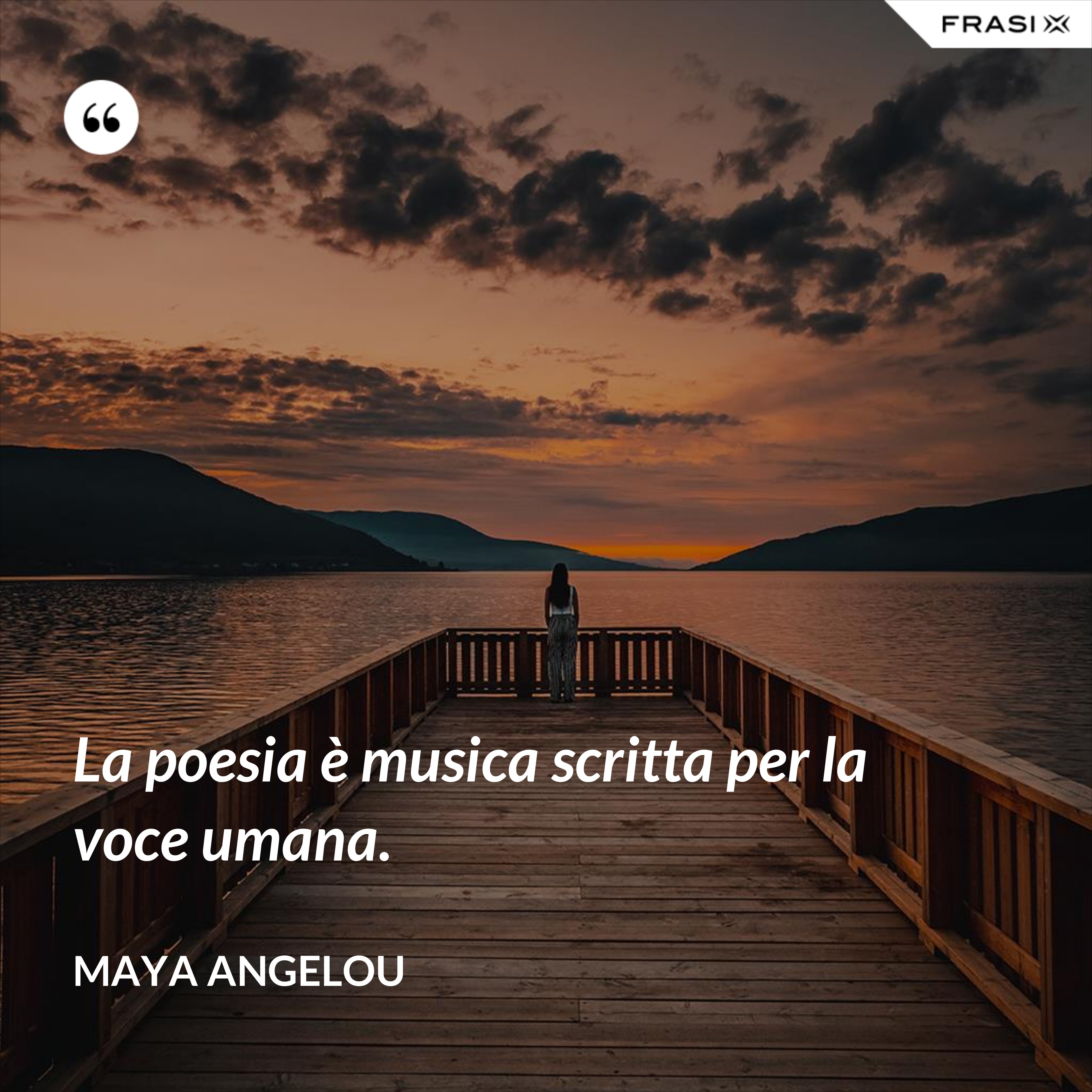 La poesia è musica scritta per la voce umana. - Maya Angelou