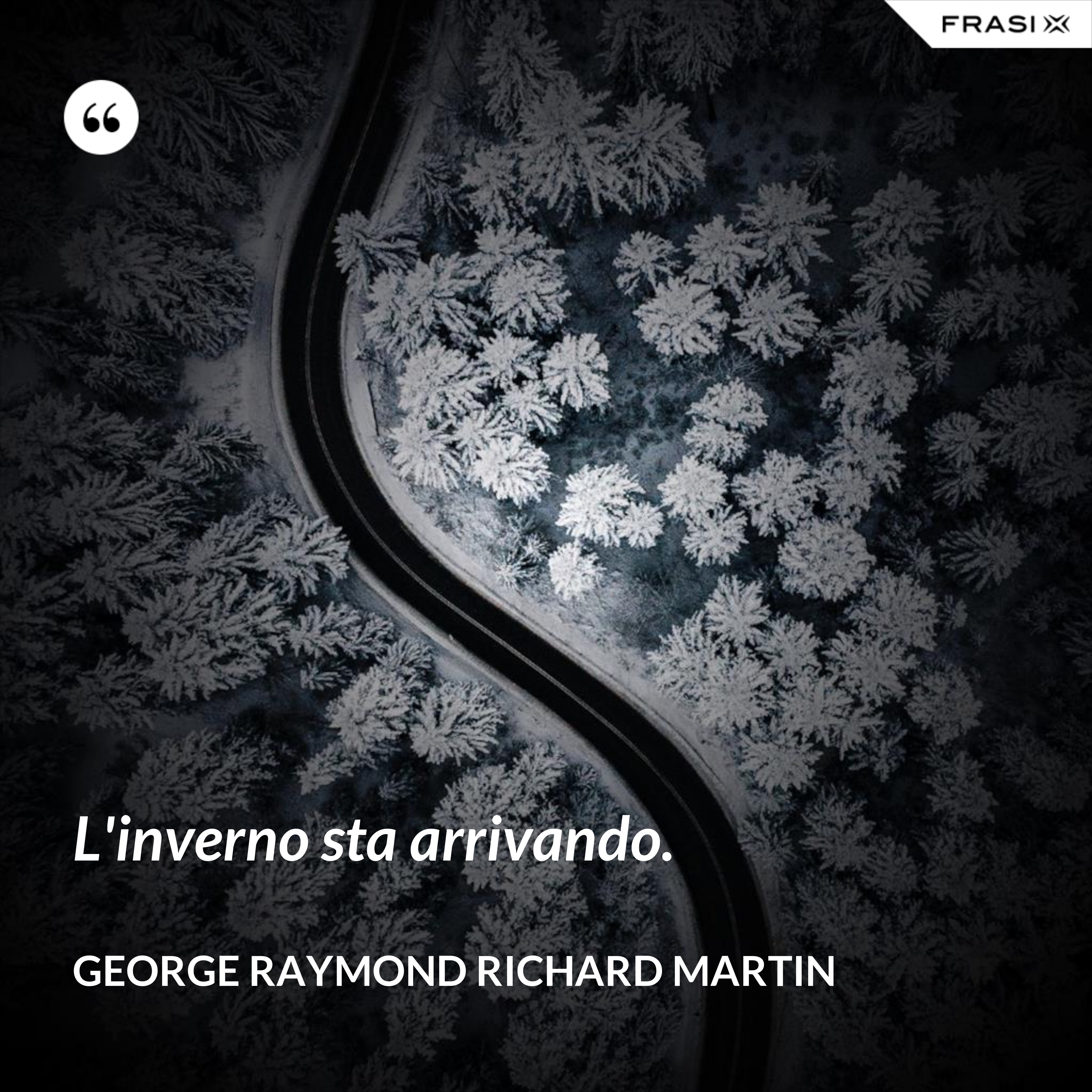 L'inverno sta arrivando. - George Raymond Richard Martin