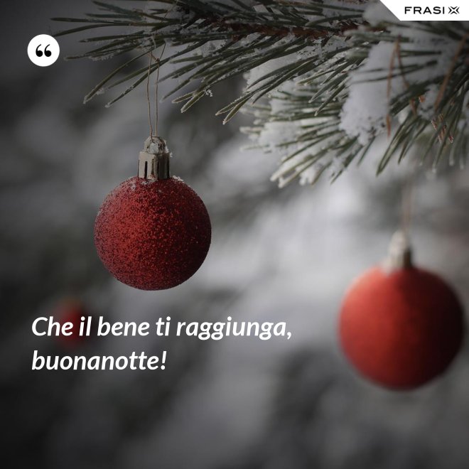 Che il bene ti raggiunga, buonanotte! - Anonimo