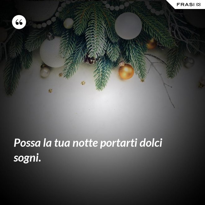 Possa la tua notte portarti dolci sogni. - Anonimo