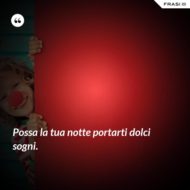 Possa la tua notte portarti dolci sogni. - Anonimo