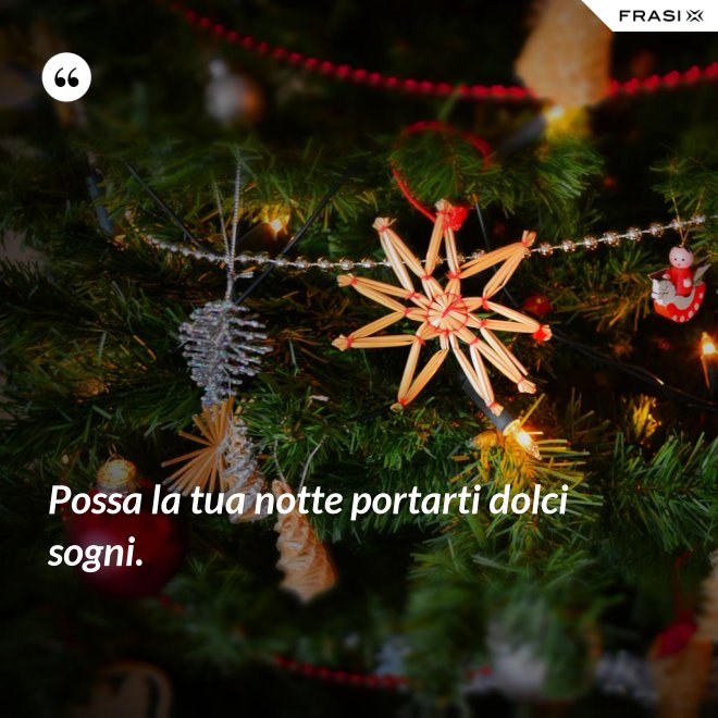 Possa la tua notte portarti dolci sogni. - Anonimo