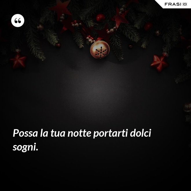 Possa la tua notte portarti dolci sogni. - Anonimo