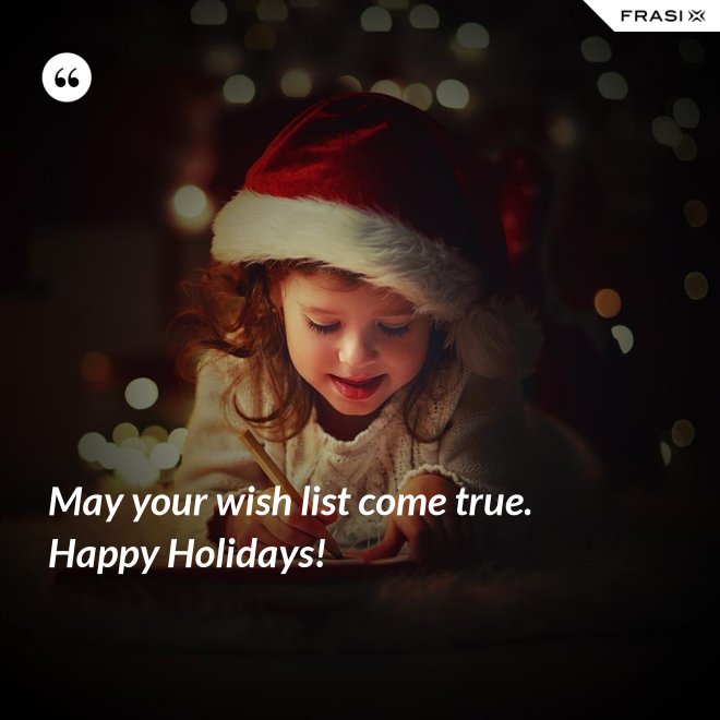 May your wish list come true. Happy Holidays! - Anonimo