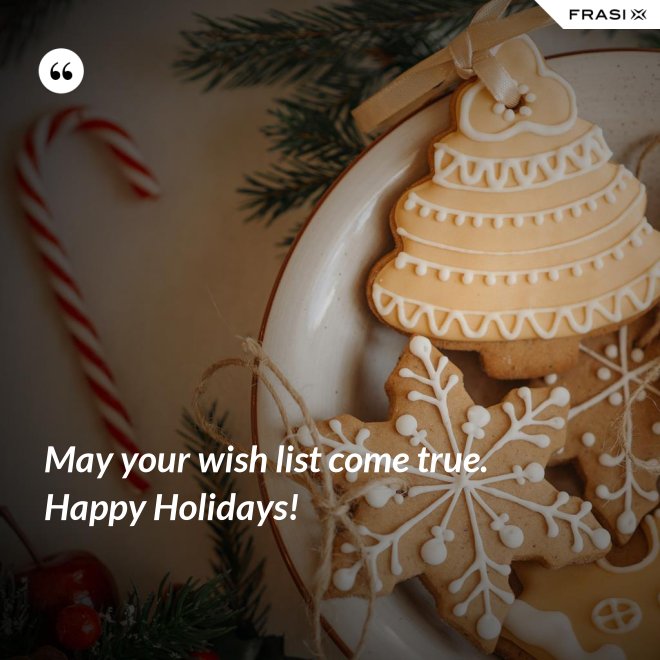 May your wish list come true. Happy Holidays! - Anonimo