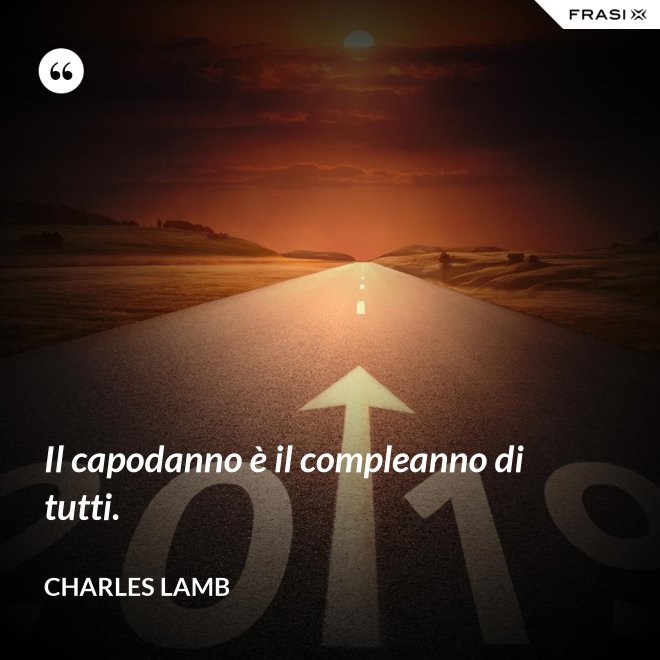 Il capodanno è il compleanno di tutti. - Charles Lamb