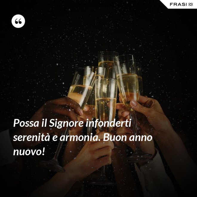 Possa il Signore infonderti serenità e armonia. Buon anno nuovo! - Anonimo