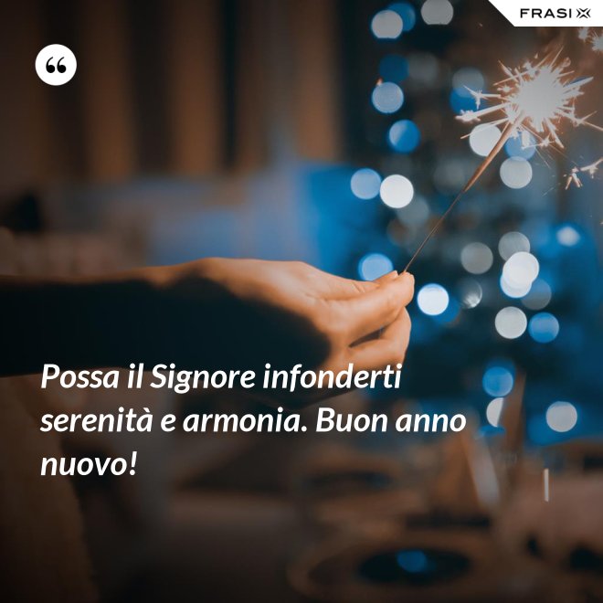 Possa il Signore infonderti serenità e armonia. Buon anno nuovo! - Anonimo