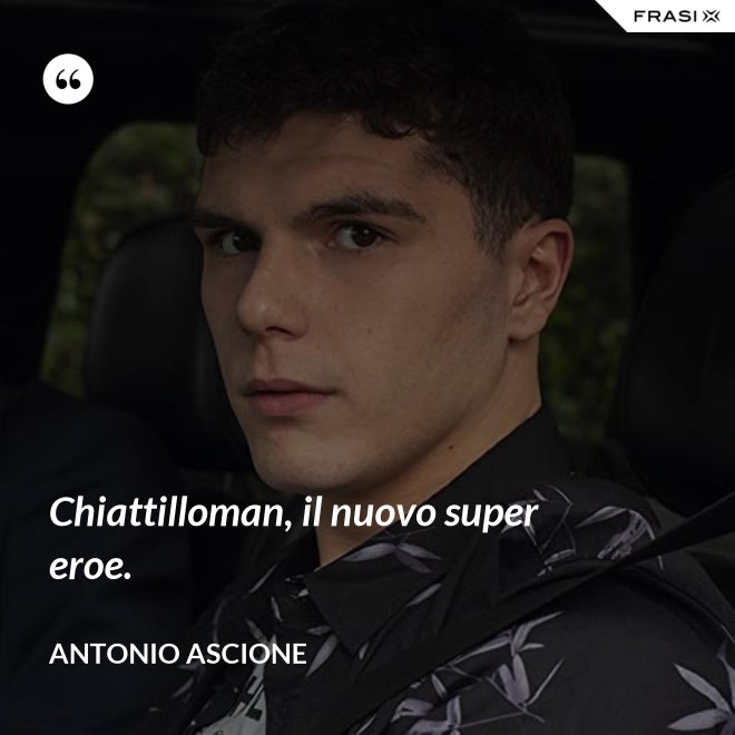 Chiattilloman, il nuovo super eroe. - Antonio Ascione