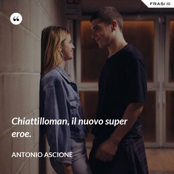 Chiattilloman, il nuovo super eroe. - Antonio Ascione