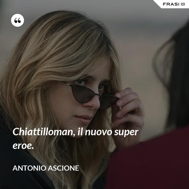 Chiattilloman, il nuovo super eroe. - Antonio Ascione