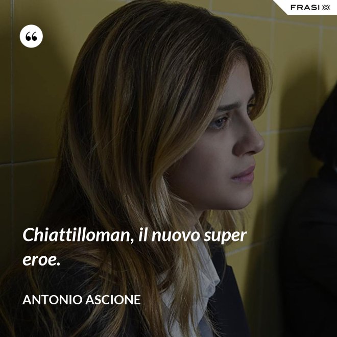 Chiattilloman, il nuovo super eroe. - Antonio Ascione