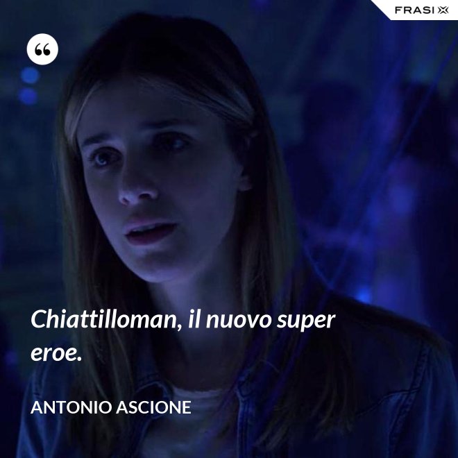 Chiattilloman, il nuovo super eroe. - Antonio Ascione