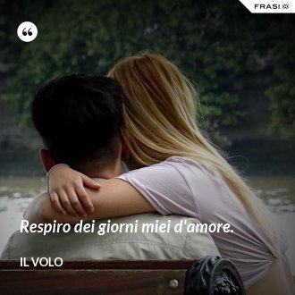 Respiro dei giorni miei d'amore. - Il Volo