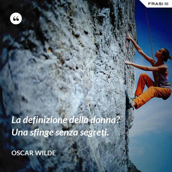 La definizione della donna? Una sfinge senza segreti. - Oscar Wilde