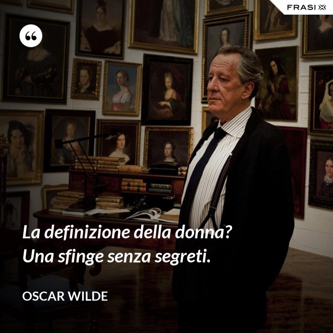 La definizione della donna? Una sfinge senza segreti. - Oscar Wilde