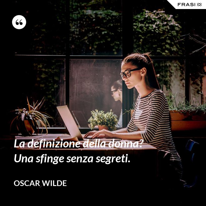 La definizione della donna? Una sfinge senza segreti. - Oscar Wilde