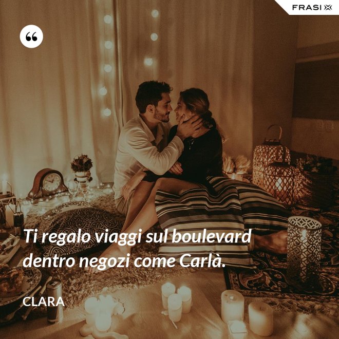 Ti regalo viaggi sul boulevard dentro negozi come Carlà. - Clara
