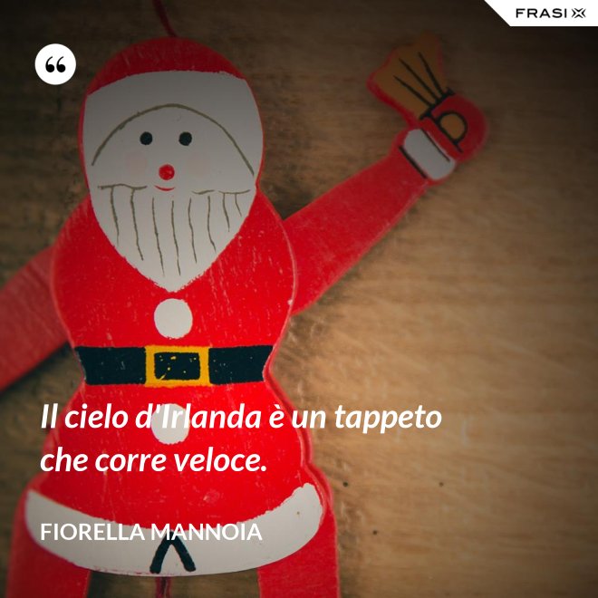Il cielo d'Irlanda è un tappeto che corre veloce. - Fiorella Mannoia