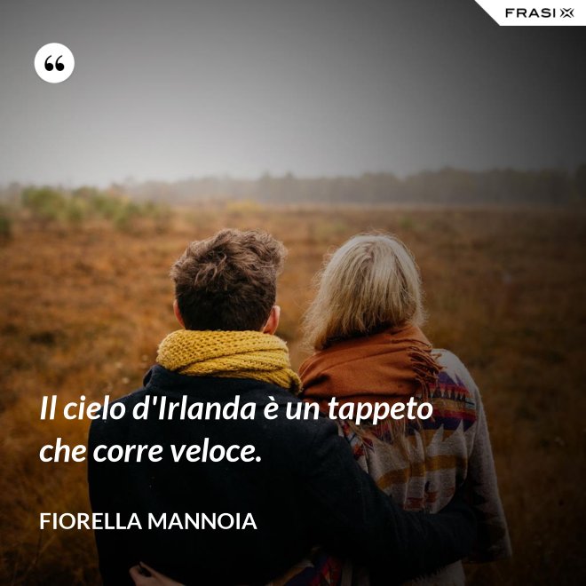 Il cielo d'Irlanda è un tappeto che corre veloce. - Fiorella Mannoia