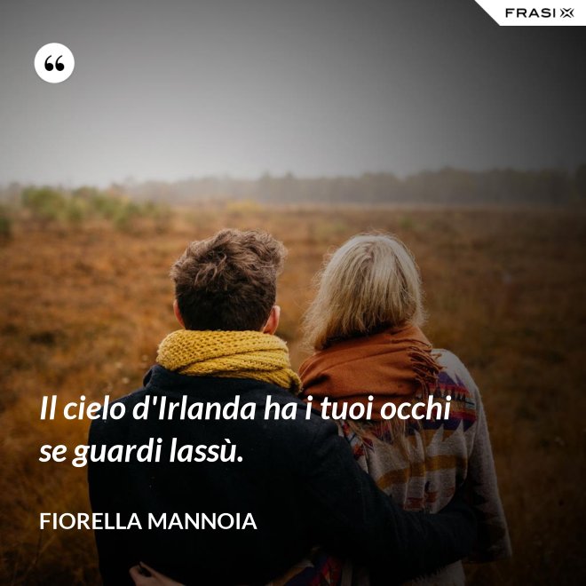 Il cielo d'Irlanda ha i tuoi occhi se guardi lassù. - Fiorella Mannoia
