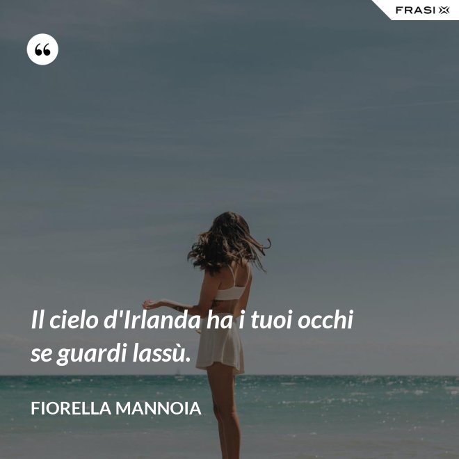 Il cielo d'Irlanda ha i tuoi occhi se guardi lassù. - Fiorella Mannoia