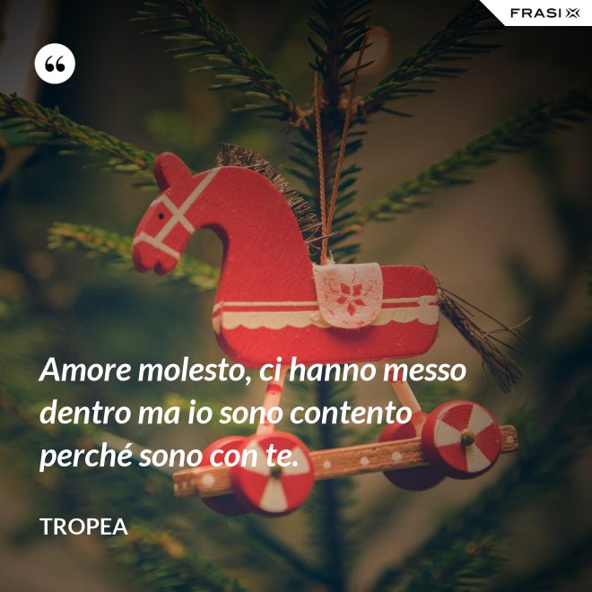 Amore molesto, ci hanno messo dentro ma io sono contento perché sono con te. - Tropea