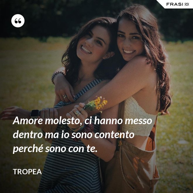 Amore molesto, ci hanno messo dentro ma io sono contento perché sono con te. - Tropea