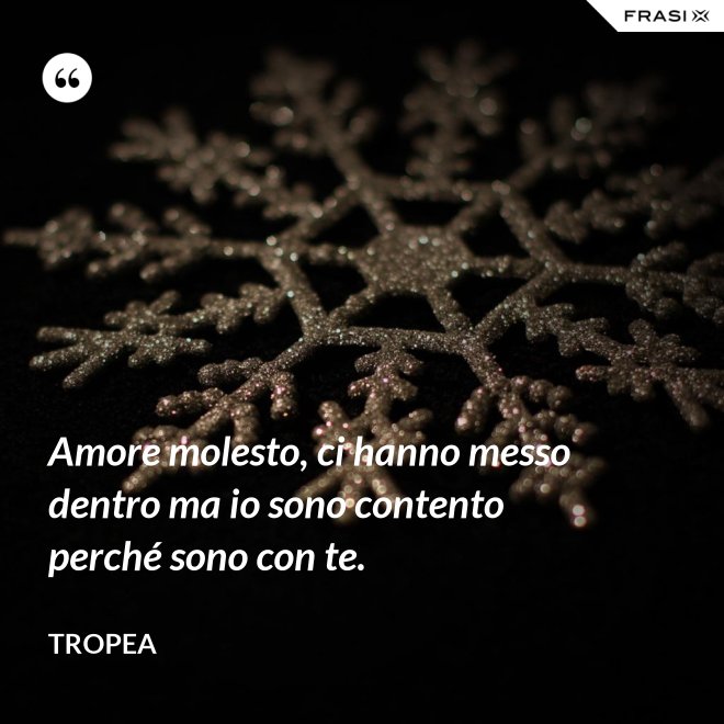 Amore molesto, ci hanno messo dentro ma io sono contento perché sono con te. - Tropea