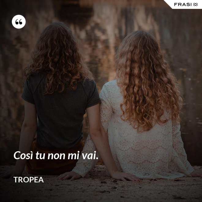 Così tu non mi vai. - Tropea