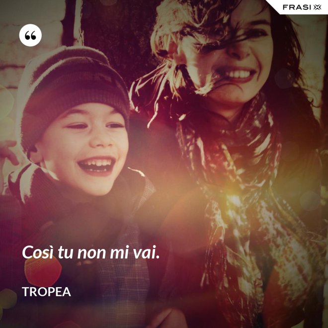 Così tu non mi vai. - Tropea