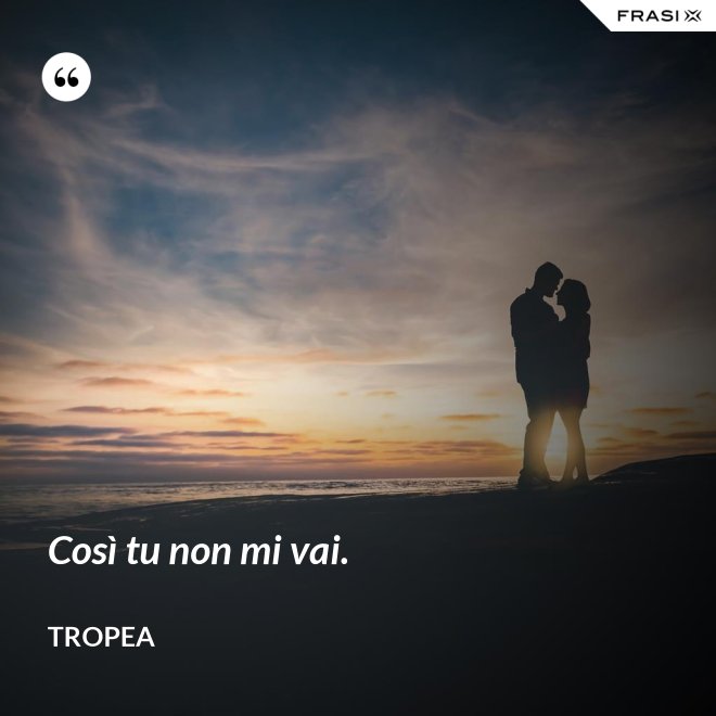 Così tu non mi vai. - Tropea