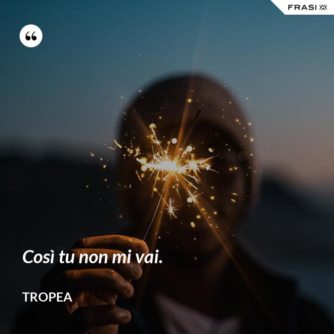 Così tu non mi vai. - Tropea