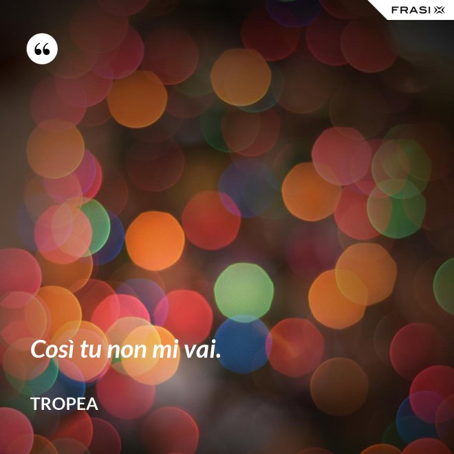 Così tu non mi vai. - Tropea