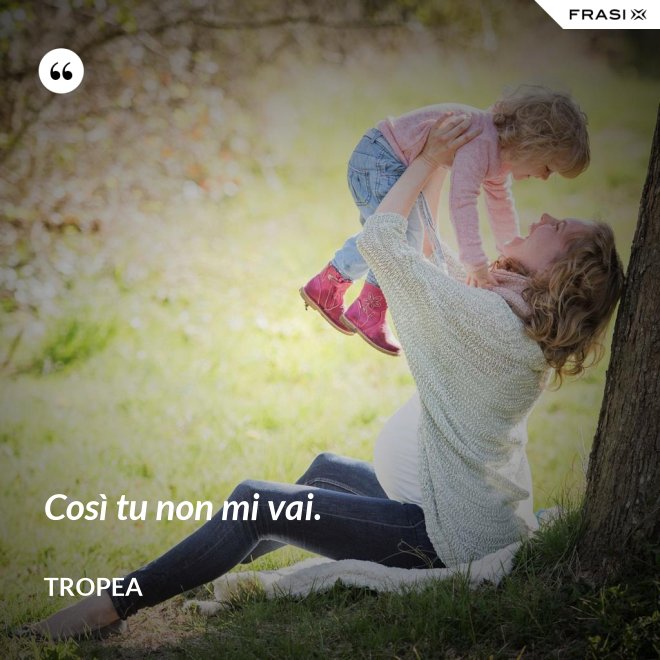Così tu non mi vai. - Tropea