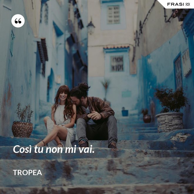 Così tu non mi vai. - Tropea