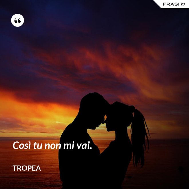 Così tu non mi vai. - Tropea