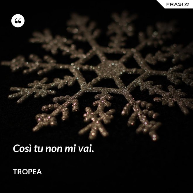 Così tu non mi vai. - Tropea